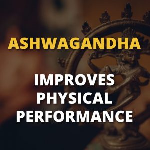 Ashwagandha May Improve Physical Performance In Men & Women