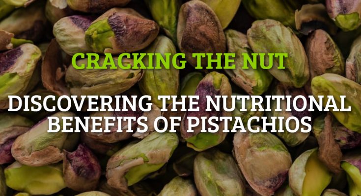 Cracking The Nut: Discovering The Nutritional Benefits of Pistachios