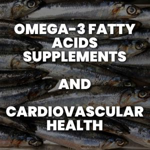 Omega-3 Fatty Acids Supplements Cardiovascular Health Research