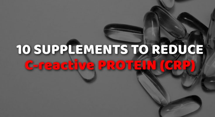 10 Supplements To Reduce C-reactive Protein (CRP)