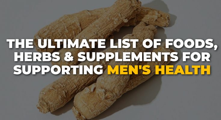 The Ultimate List Of Foods, Herbs & Supplements For Supporting Men's Health