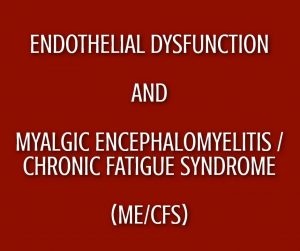 Endothelial Dysfunction Is Common In ME/CFS Patients