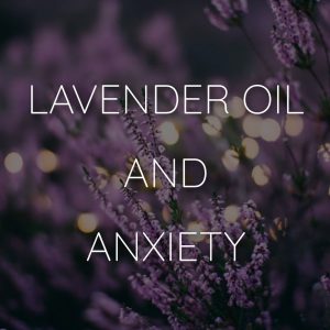 Lavender Oil Silexan Anxiety
