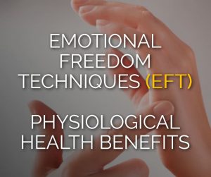 Emotional Freedom Techniques (EFT) Physiological Health Benefits