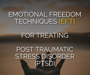 Emotional Freedom Techniques & Post Traumatic Stress Disorder (PTSD)