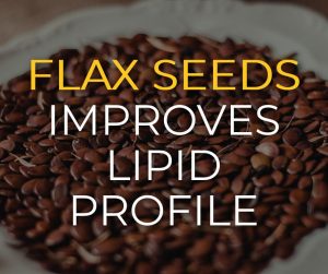Flax seeds improves lipid profile