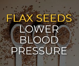 Flax Seeds Lower Blood Pressure