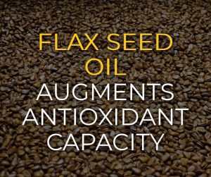 Flaxseed Oil Augments Antioxidant Capacity
